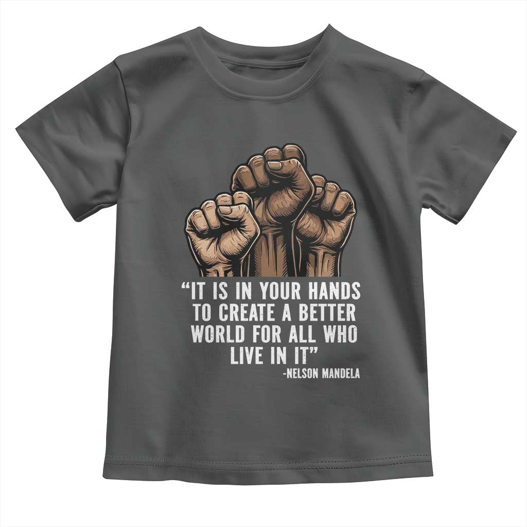 Nelson Mandela Toddler T Shirt It Is In Your Hands To Create A Better World For All Who Live In It