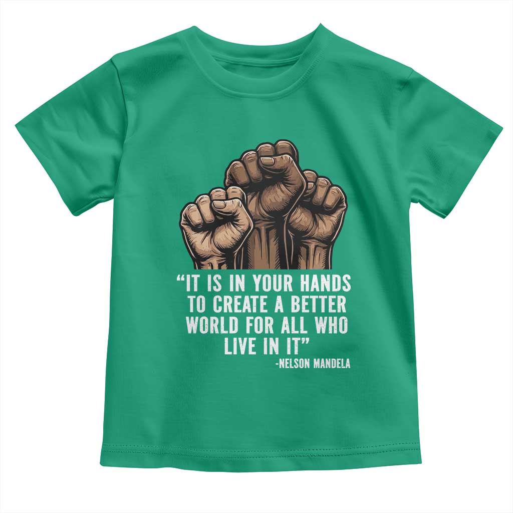 Nelson Mandela Toddler T Shirt It Is In Your Hands To Create A Better World For All Who Live In It