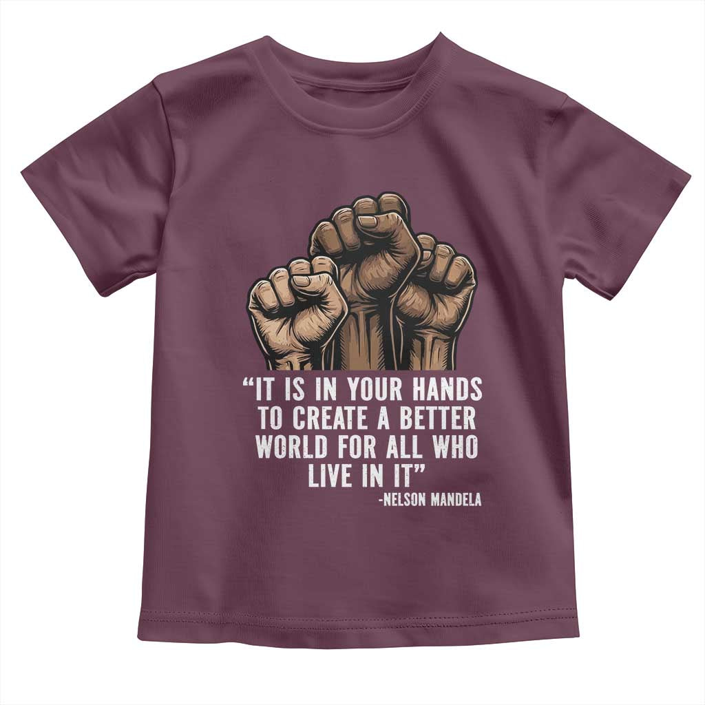 Nelson Mandela Toddler T Shirt It Is In Your Hands To Create A Better World For All Who Live In It