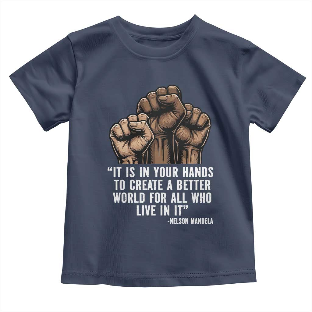 Nelson Mandela Toddler T Shirt It Is In Your Hands To Create A Better World For All Who Live In It