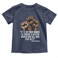 Nelson Mandela Toddler T Shirt It Is In Your Hands To Create A Better World For All Who Live In It