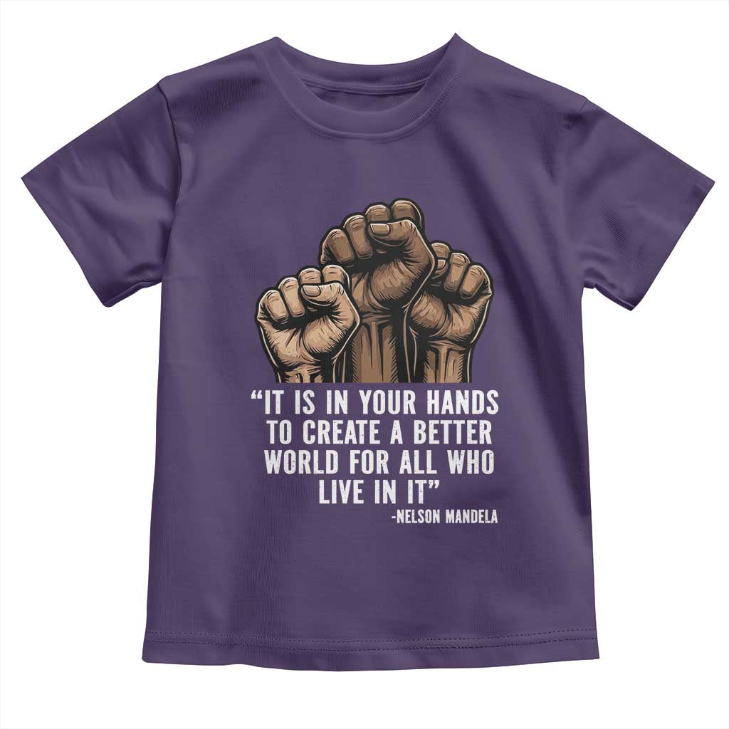 Nelson Mandela Toddler T Shirt It Is In Your Hands To Create A Better World For All Who Live In It