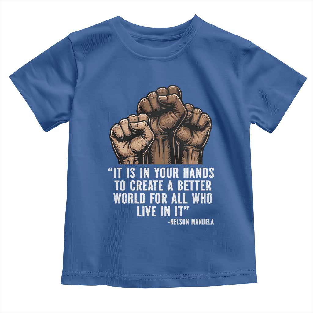 Nelson Mandela Toddler T Shirt It Is In Your Hands To Create A Better World For All Who Live In It