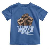 Nelson Mandela Toddler T Shirt It Is In Your Hands To Create A Better World For All Who Live In It