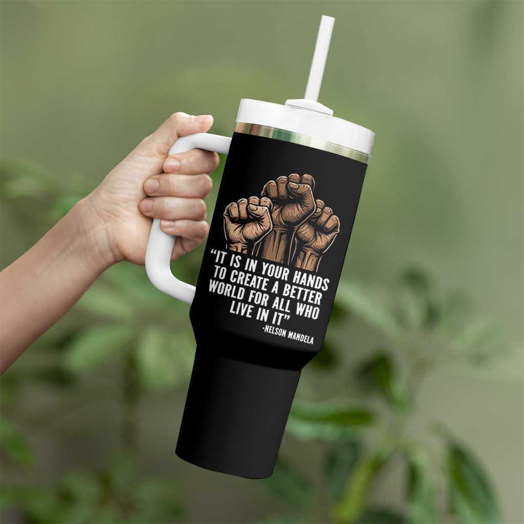 Nelson Mandela Tumbler With Handle It Is In Your Hands To Create A Better World For All Who Live In It