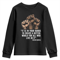 Nelson Mandela Youth Sweatshirt It Is In Your Hands To Create A Better World For All Who Live In It