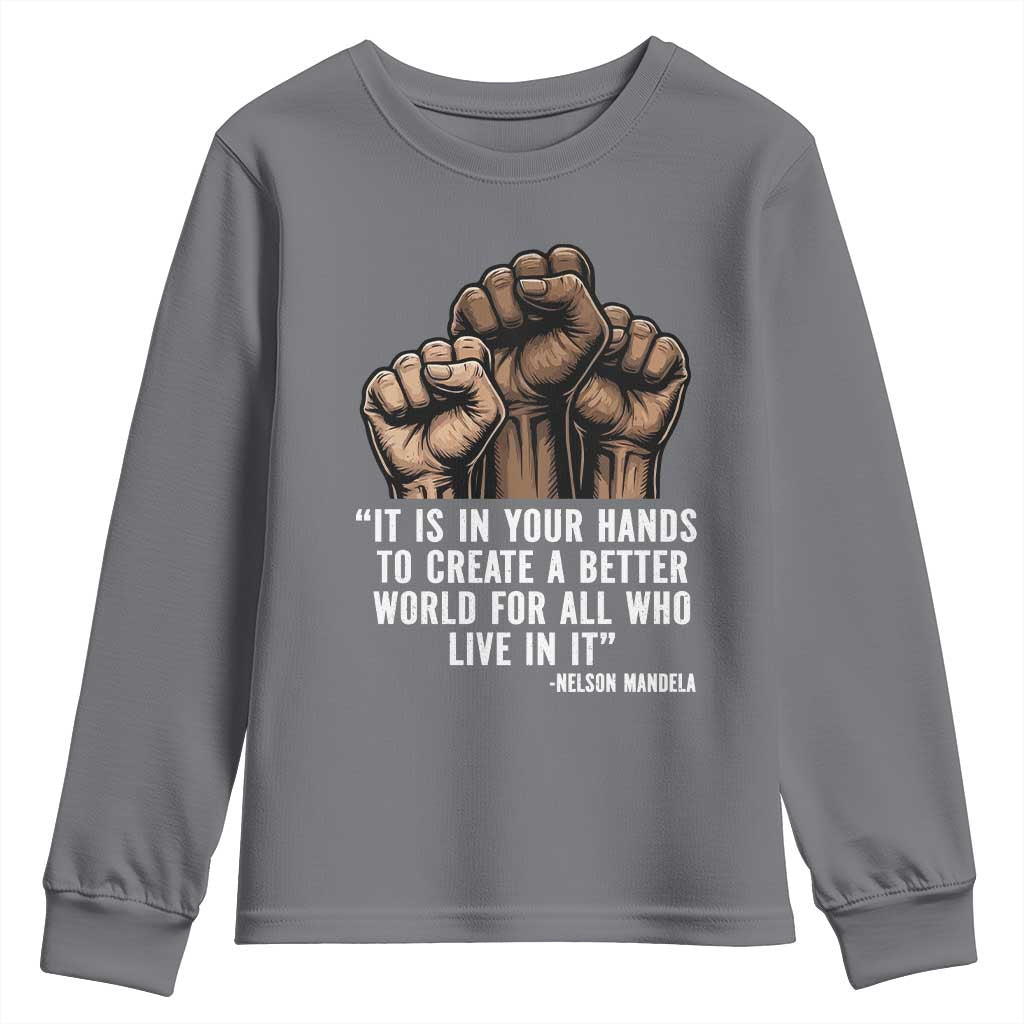 Nelson Mandela Youth Sweatshirt It Is In Your Hands To Create A Better World For All Who Live In It