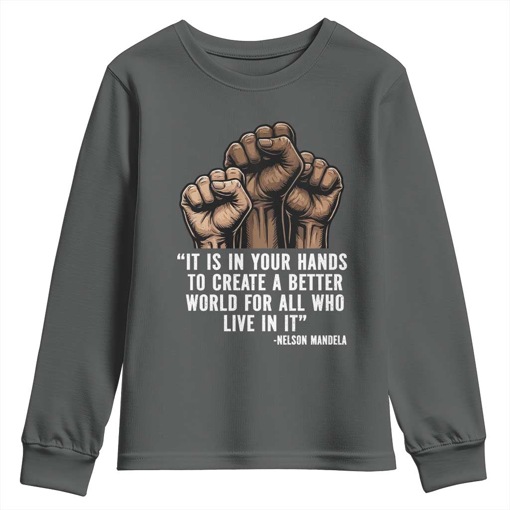 Nelson Mandela Youth Sweatshirt It Is In Your Hands To Create A Better World For All Who Live In It