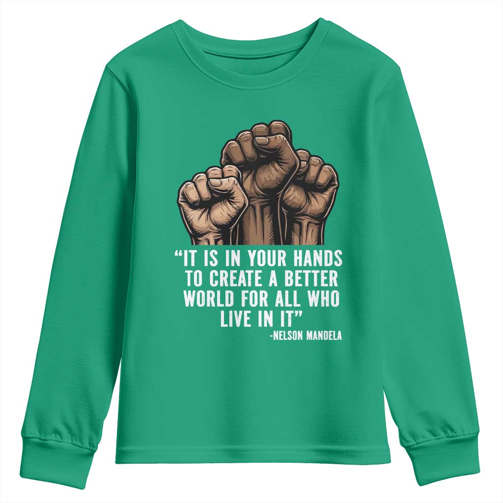 Nelson Mandela Youth Sweatshirt It Is In Your Hands To Create A Better World For All Who Live In It