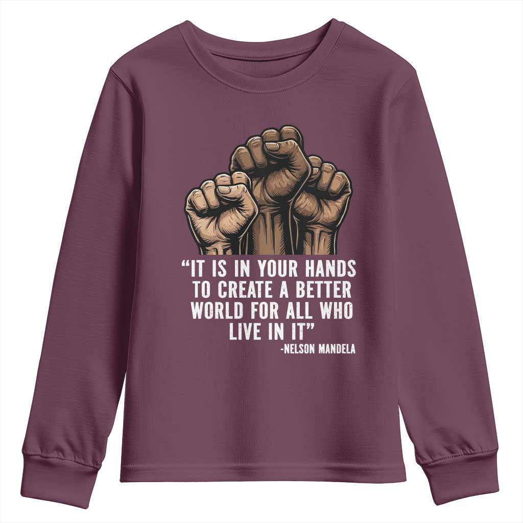 Nelson Mandela Youth Sweatshirt It Is In Your Hands To Create A Better World For All Who Live In It