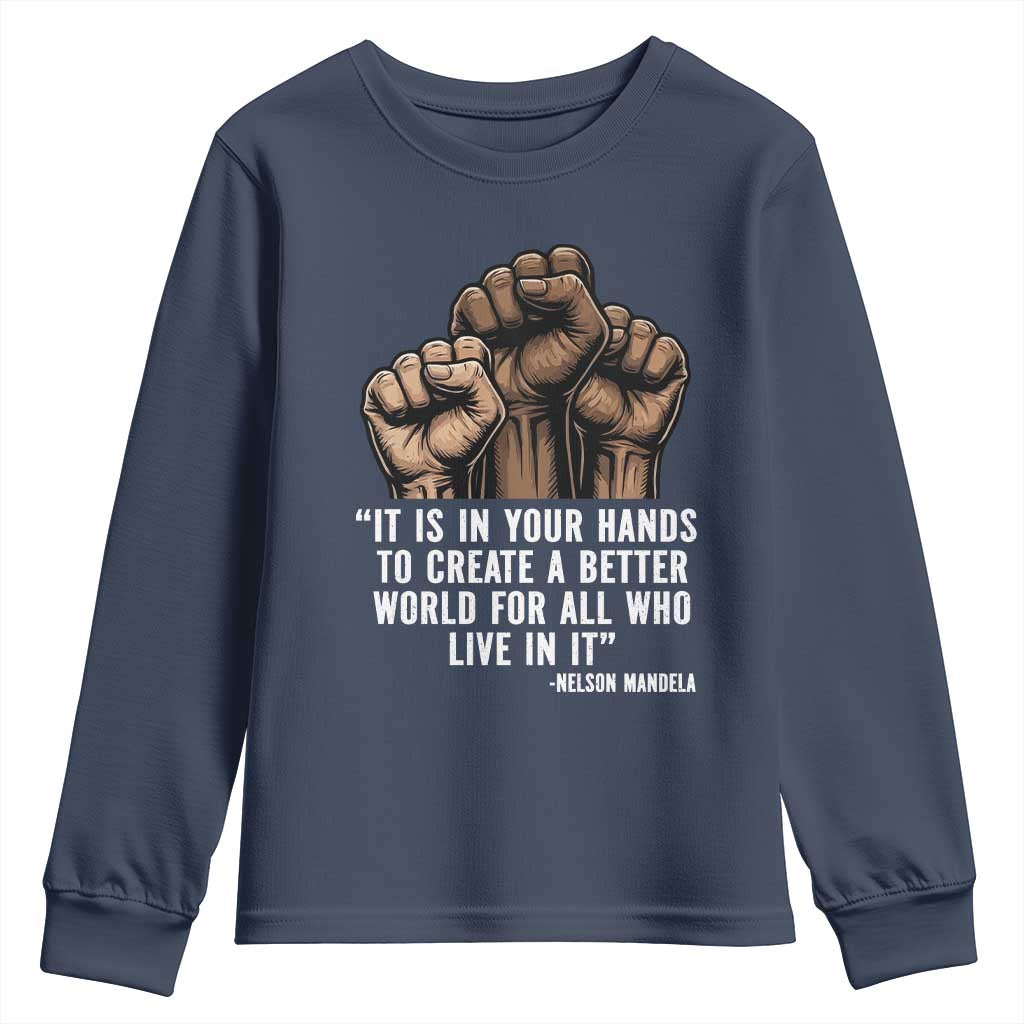 Nelson Mandela Youth Sweatshirt It Is In Your Hands To Create A Better World For All Who Live In It