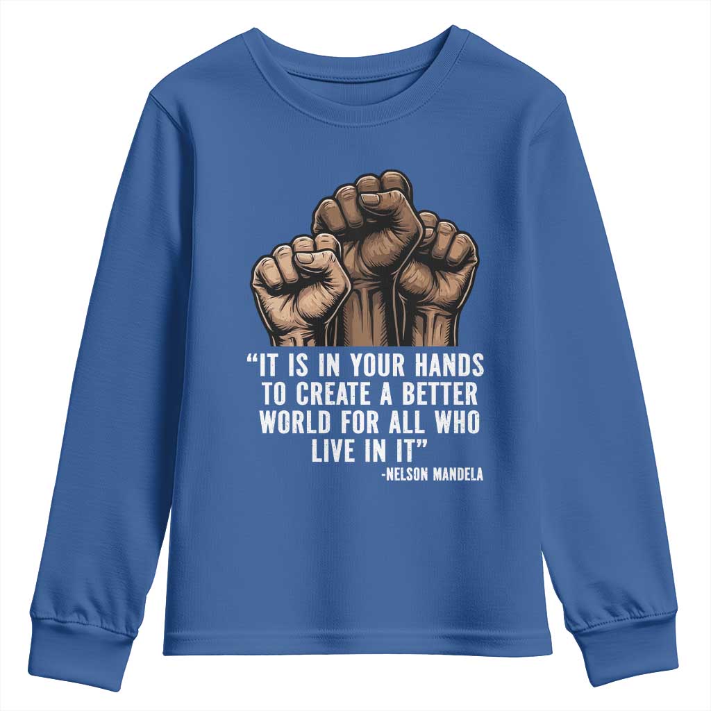 Nelson Mandela Youth Sweatshirt It Is In Your Hands To Create A Better World For All Who Live In It