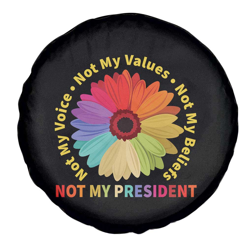 Not My President Not My Voice Not My Values Not My Beliefs Spare Tire Cover Multicolored Flowers TS11