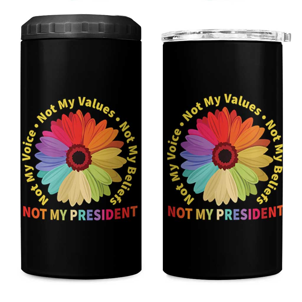 Not My President Not My Voice Not My Values Not My Beliefs 4 in 1 Can Cooler Tumbler Multicolored Flowers TS11
