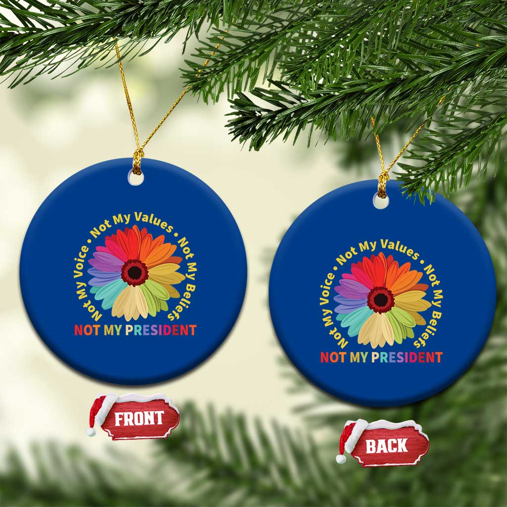 Not My President Not My Voice Not My Values Not My Beliefs Ceramic Ornament Multicolored Flowers - Wonder Print Shop