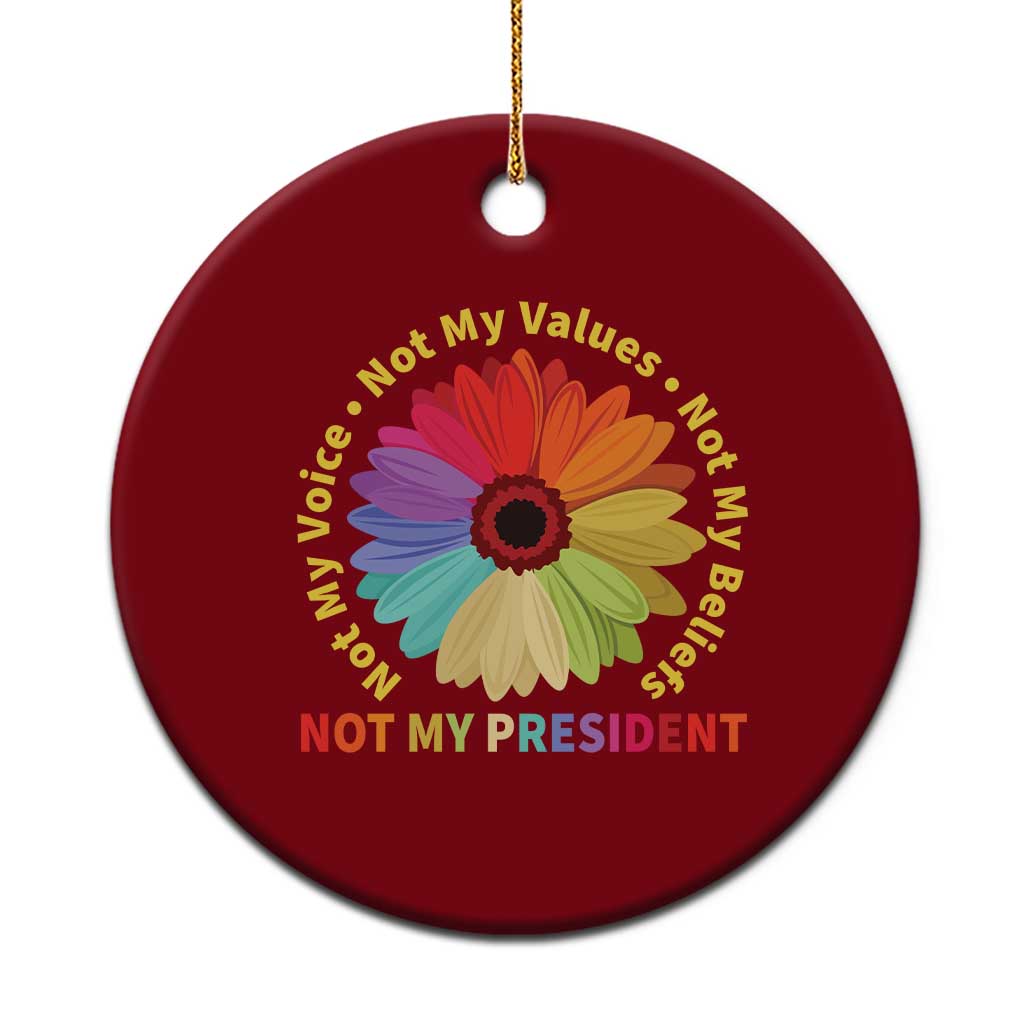 Not My President Not My Voice Not My Values Not My Beliefs Ceramic Ornament Multicolored Flowers - Wonder Print Shop