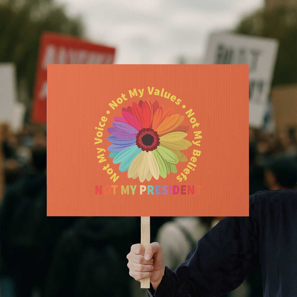 Not My President Not My Voice Not My Values Not My Beliefs Protest Sign Multicolored Flowers - Wonder Print Shop