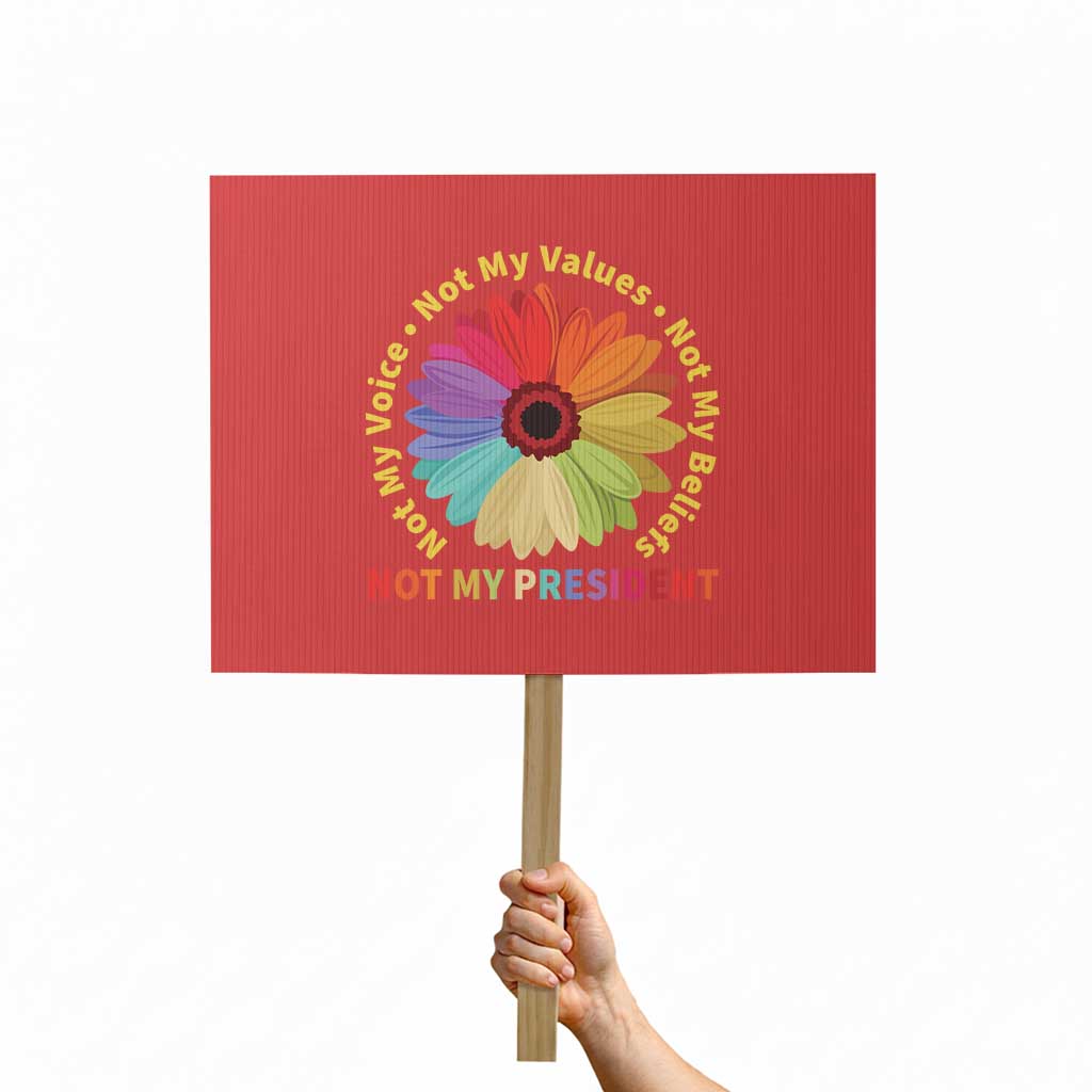 Not My President Not My Voice Not My Values Not My Beliefs Protest Sign Multicolored Flowers - Wonder Print Shop