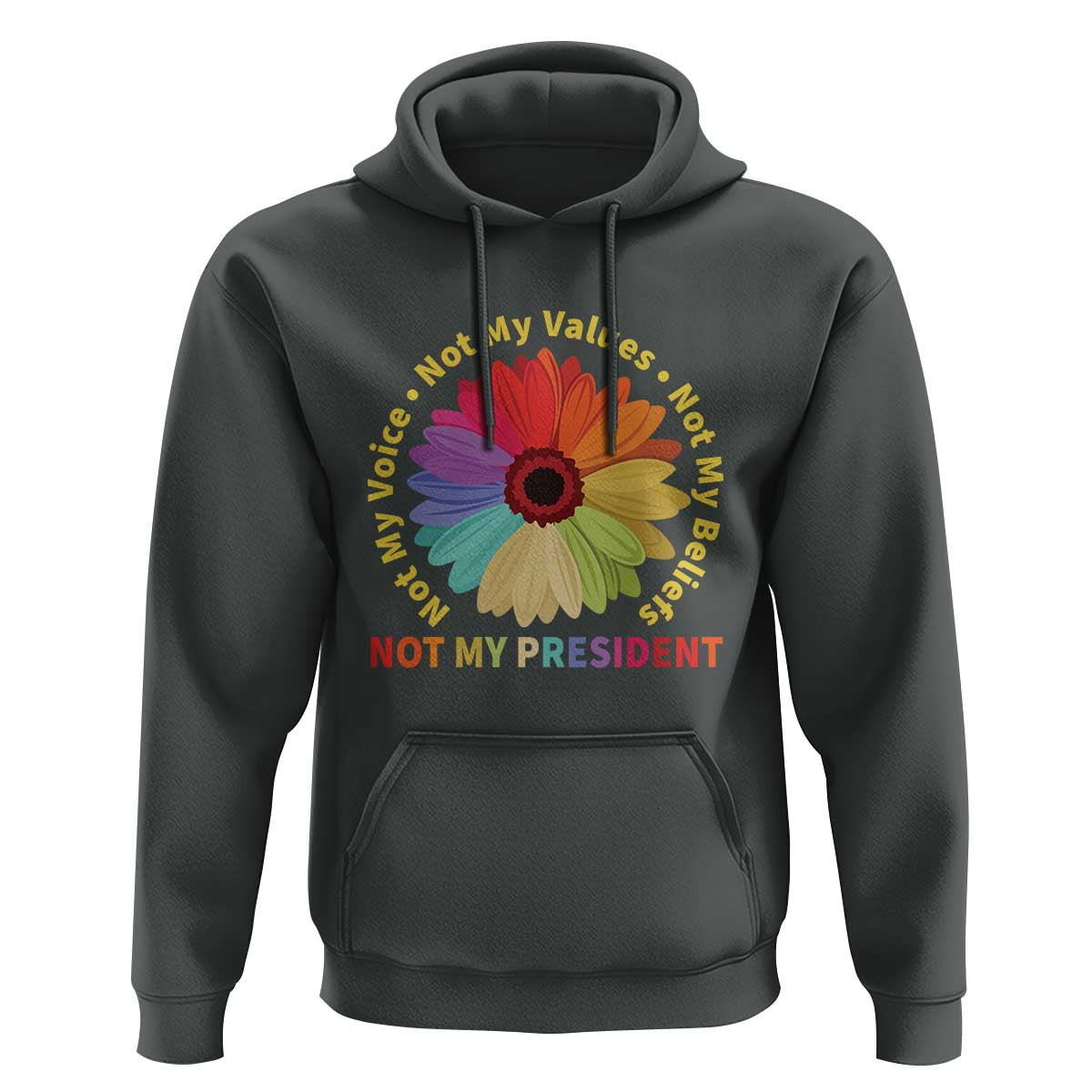 Not My President Not My Voice Not My Values Not My Beliefs Hoodie Multicolored Flowers TS11