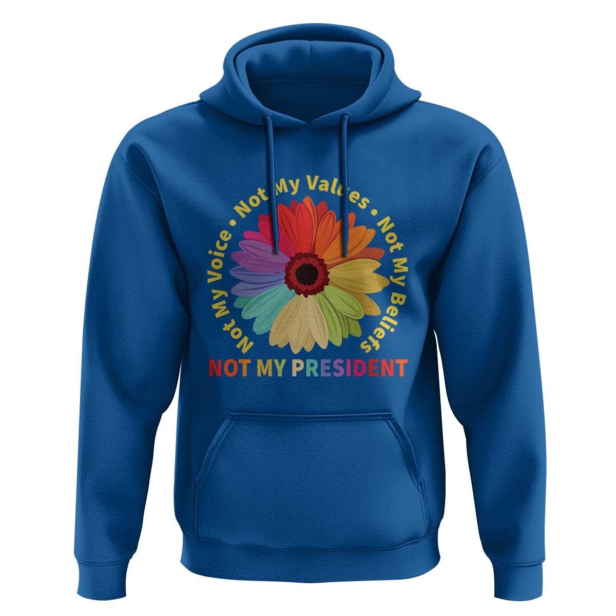 Not My President Not My Voice Not My Values Not My Beliefs Hoodie Multicolored Flowers TS11
