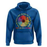 Not My President Not My Voice Not My Values Not My Beliefs Hoodie Multicolored Flowers TS11