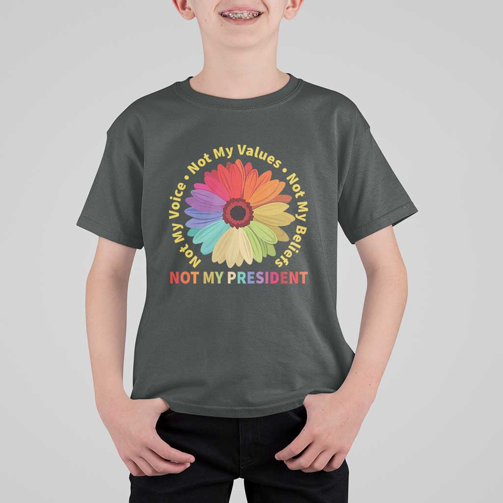 Not My President Not My Voice Not My Values Not My Beliefs T Shirt For Kid Multicolored Flowers TS11