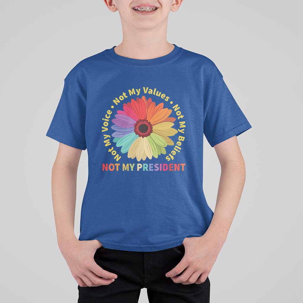 Not My President Not My Voice Not My Values Not My Beliefs T Shirt For Kid Multicolored Flowers TS11