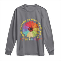 Not My President Not My Voice Not My Values Not My Beliefs Long Sleeve Shirt Multicolored Flowers TS11