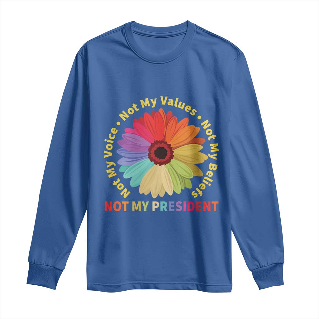 Not My President Not My Voice Not My Values Not My Beliefs Long Sleeve Shirt Multicolored Flowers TS11