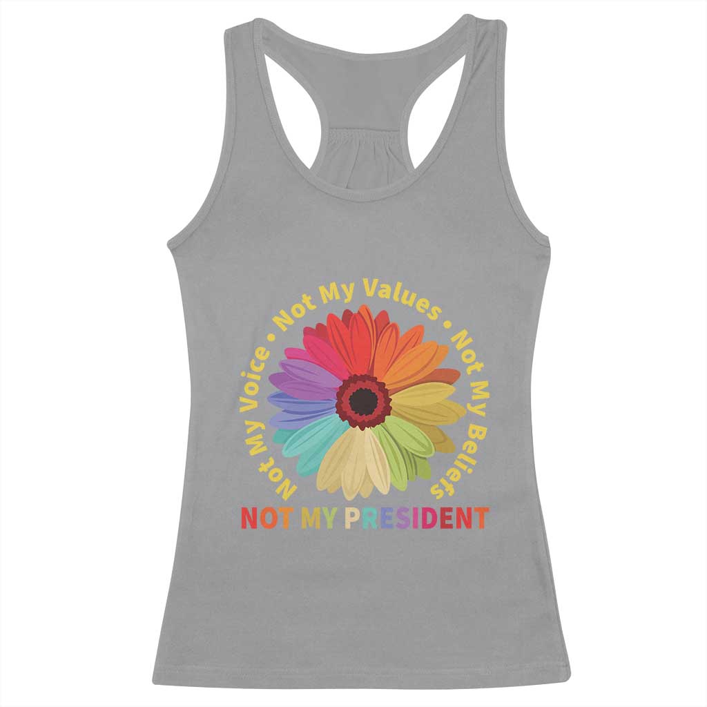 Not My President Not My Voice Not My Values Not My Beliefs Racerback Tank Top Multicolored Flowers TS11