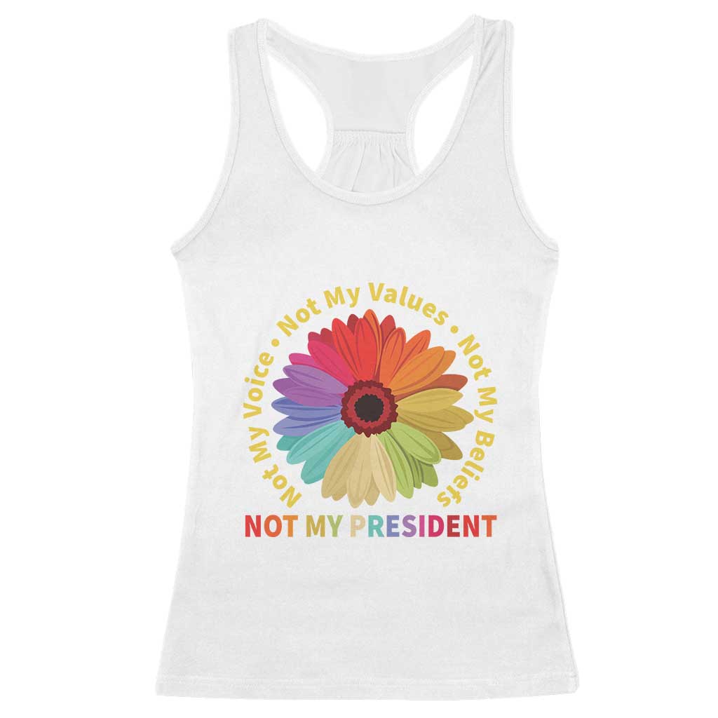 Not My President Not My Voice Not My Values Not My Beliefs Racerback Tank Top Multicolored Flowers TS11