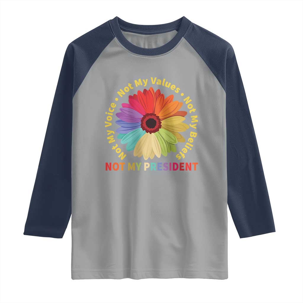 Not My President Not My Voice Not My Values Not My Beliefs Raglan Shirt Multicolored Flowers TS11