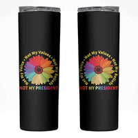 Not My President Not My Voice Not My Values Not My Beliefs Skinny Tumbler Multicolored Flowers TS11