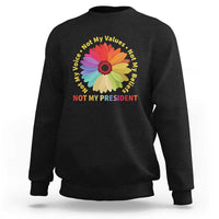 Not My President Not My Voice Not My Values Not My Beliefs Sweatshirt Multicolored Flowers TS11