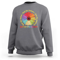 Not My President Not My Voice Not My Values Not My Beliefs Sweatshirt Multicolored Flowers TS11