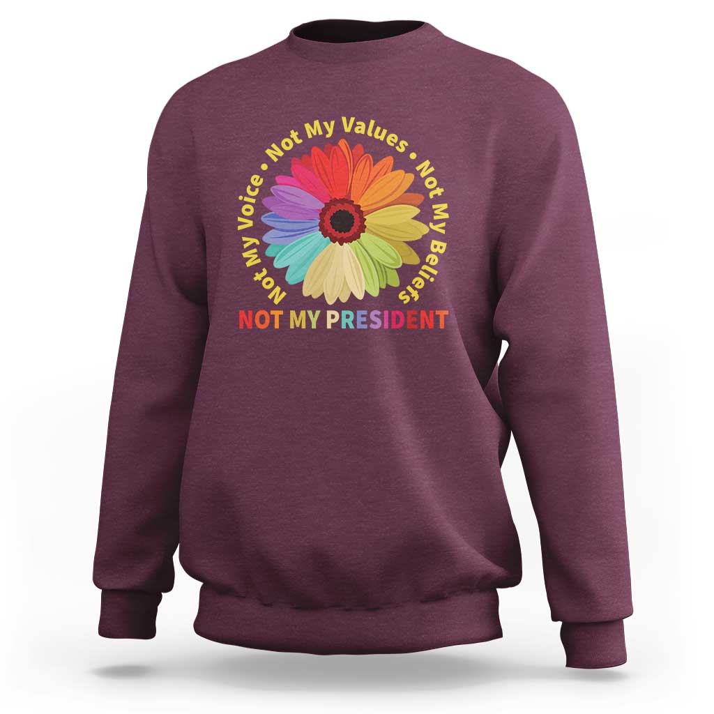 Not My President Not My Voice Not My Values Not My Beliefs Sweatshirt Multicolored Flowers TS11