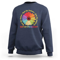 Not My President Not My Voice Not My Values Not My Beliefs Sweatshirt Multicolored Flowers TS11