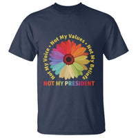Not My President Not My Voice Not My Values Not My Beliefs T Shirt Multicolored Flowers TS11