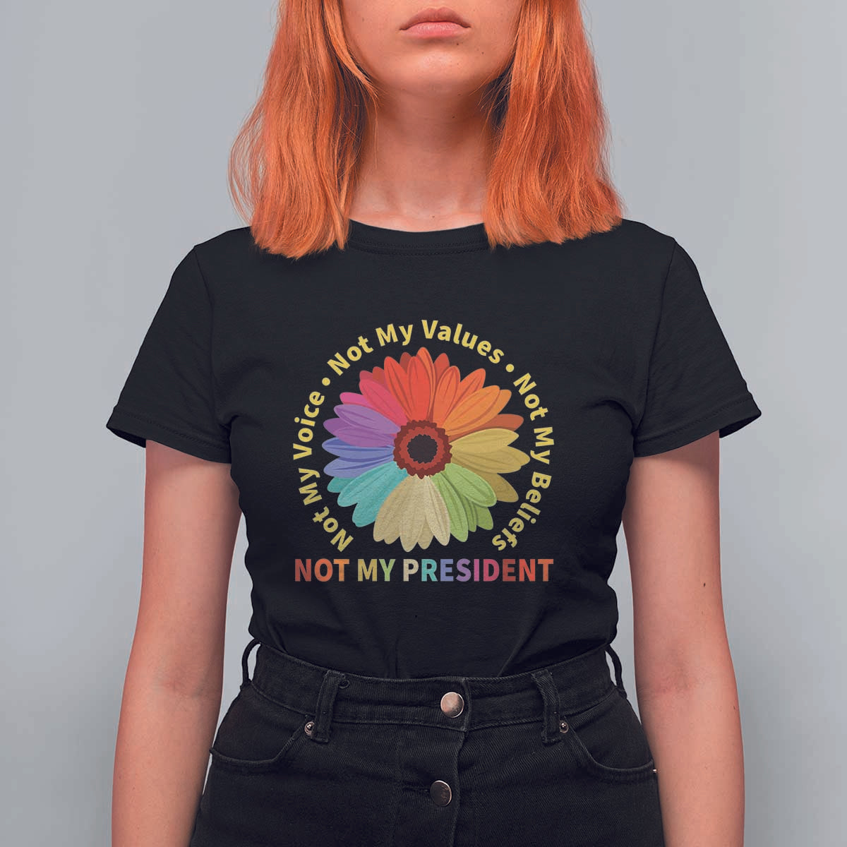 Not My President Not My Voice Not My Values Not My Beliefs T Shirt For Women Multicolored Flowers TS11