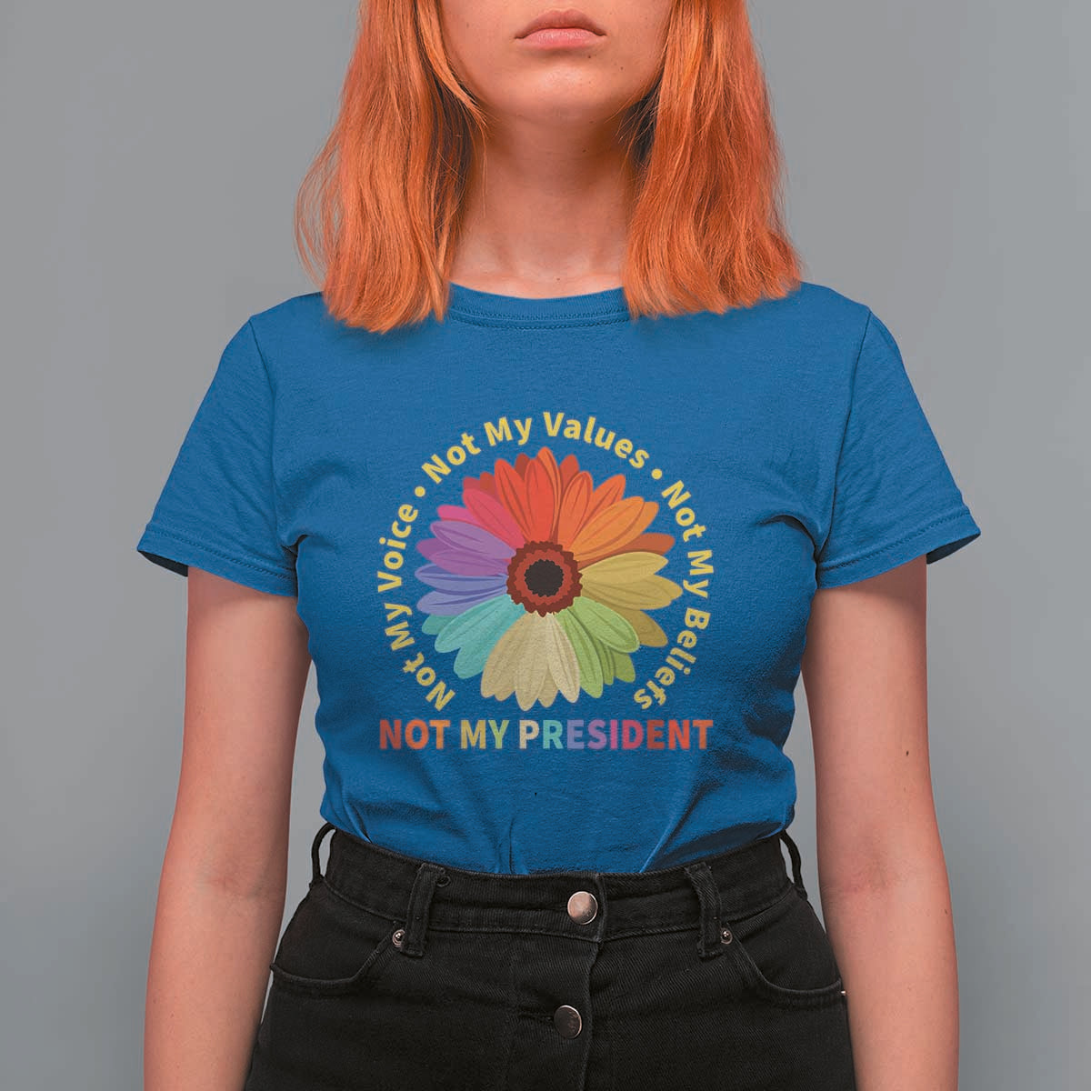 Not My President Not My Voice Not My Values Not My Beliefs T Shirt For Women Multicolored Flowers TS11