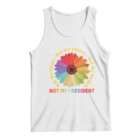 Not My President Not My Voice Not My Values Not My Beliefs Tank Top Multicolored Flowers TS11