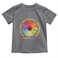 Not My President Not My Voice Not My Values Not My Beliefs Toddler T Shirt Multicolored Flowers TS11