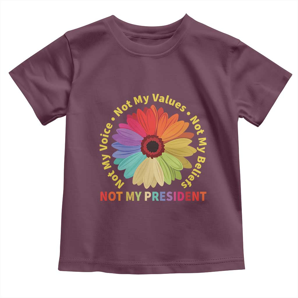 Not My President Not My Voice Not My Values Not My Beliefs Toddler T Shirt Multicolored Flowers TS11