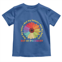 Not My President Not My Voice Not My Values Not My Beliefs Toddler T Shirt Multicolored Flowers TS11
