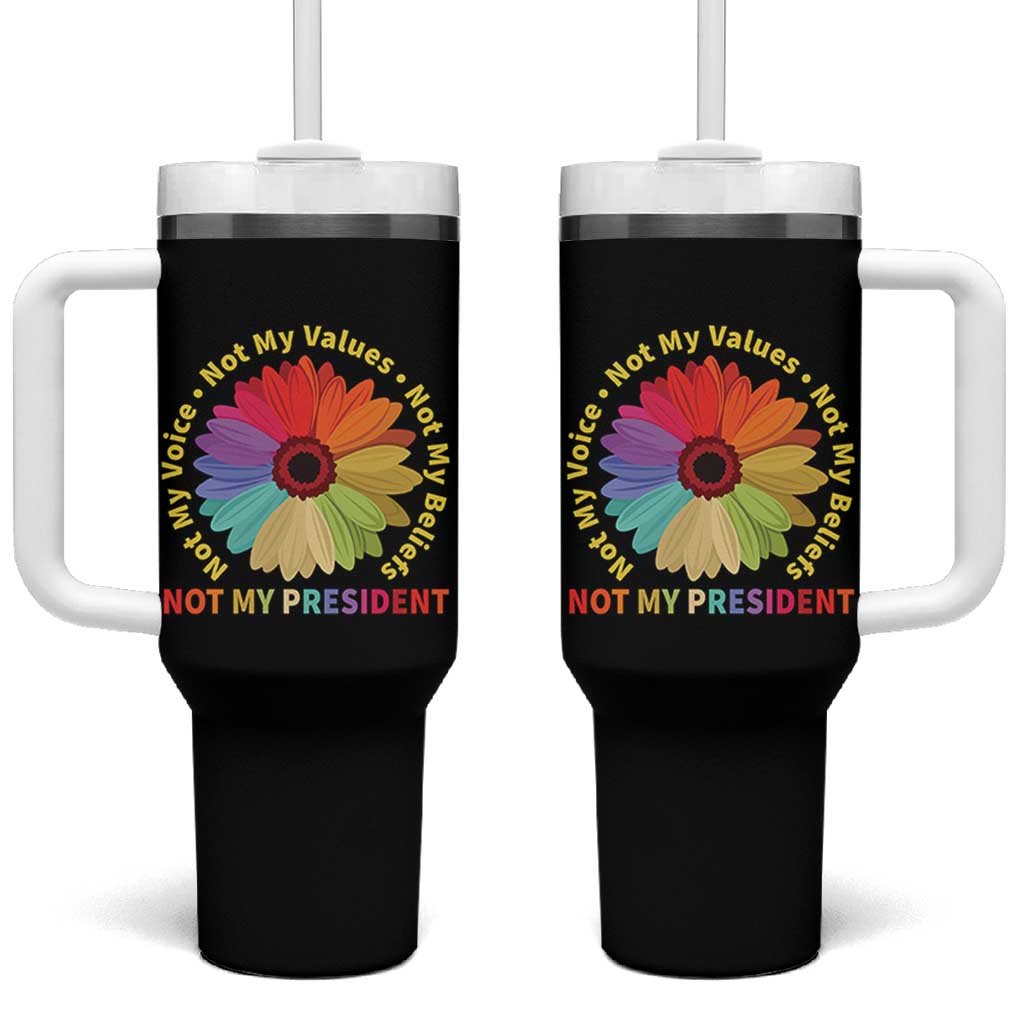 Not My President Not My Voice Not My Values Not My Beliefs Tumbler With Handle Multicolored Flowers TS11