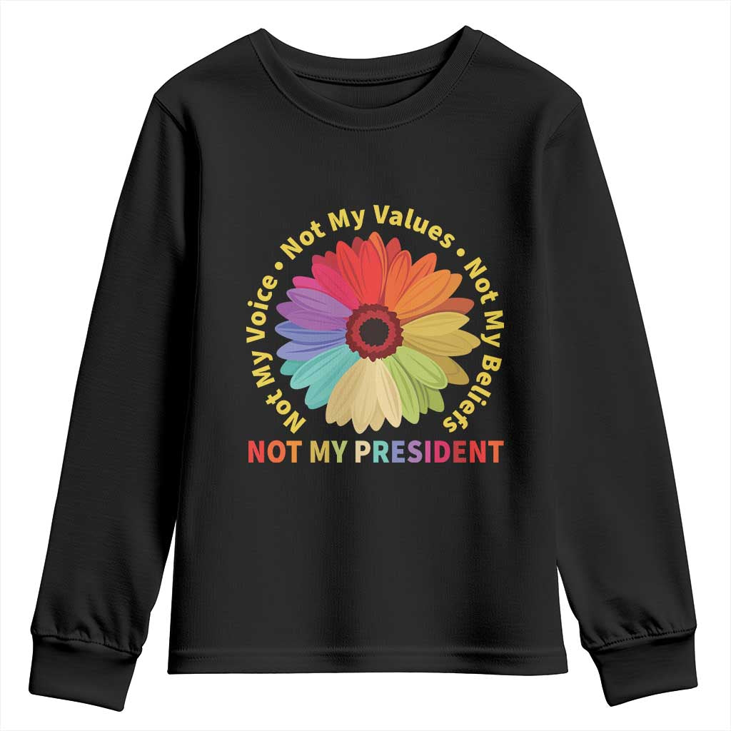 Not My President Not My Voice Not My Values Not My Beliefs Youth Sweatshirt Multicolored Flowers TS11
