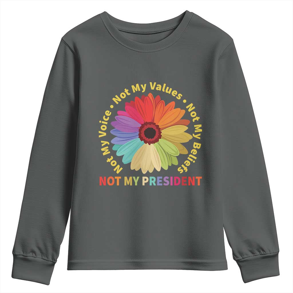 Not My President Not My Voice Not My Values Not My Beliefs Youth Sweatshirt Multicolored Flowers TS11
