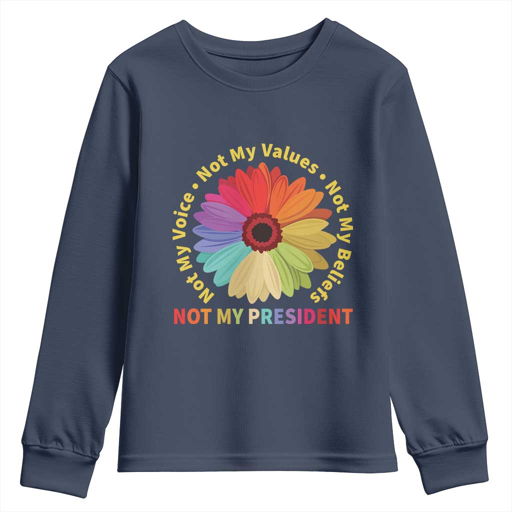 Not My President Not My Voice Not My Values Not My Beliefs Youth Sweatshirt Multicolored Flowers TS11