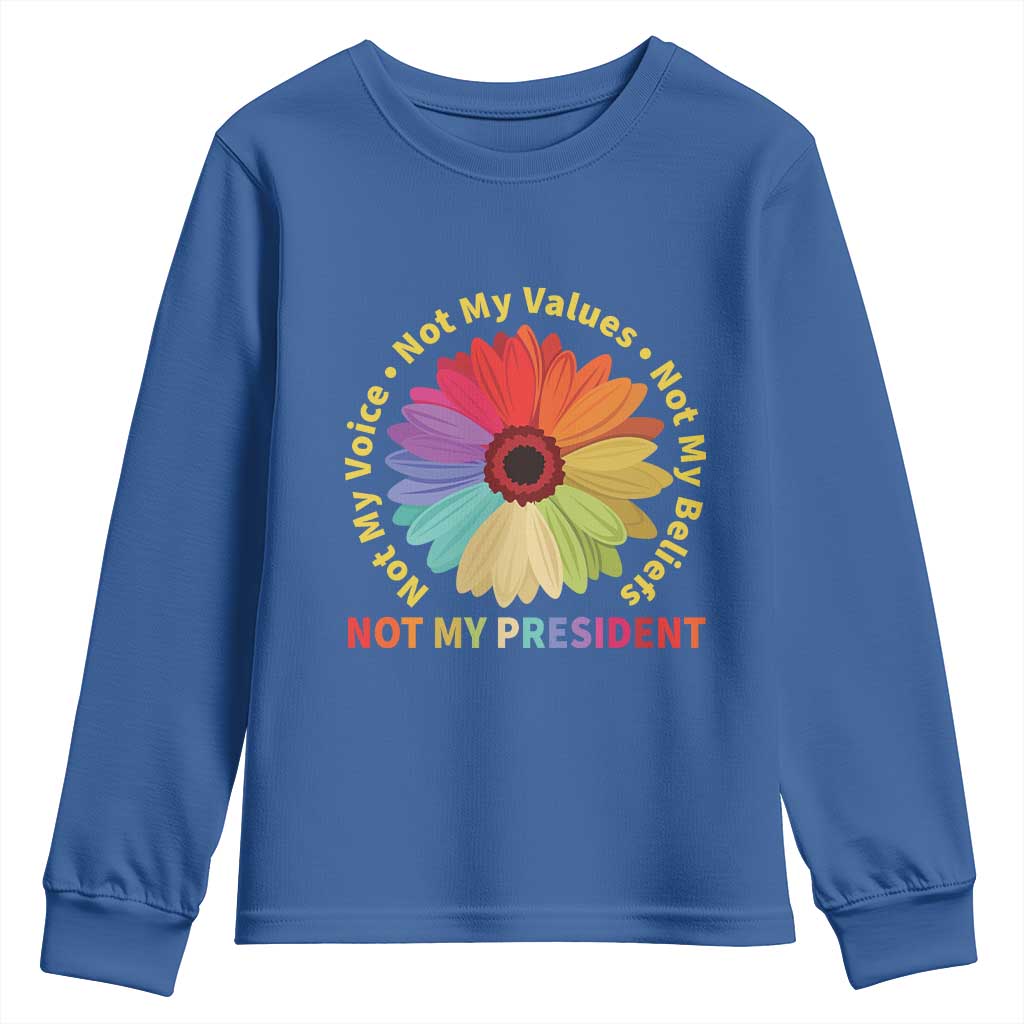 Not My President Not My Voice Not My Values Not My Beliefs Youth Sweatshirt Multicolored Flowers TS11