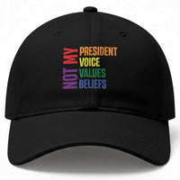Not My President Not My Voice Not My Values Not My Beliefs Baseball Cap Vintage Rainbow Text